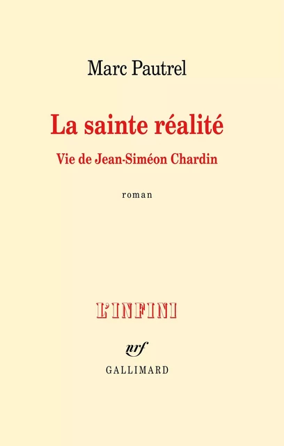 La sainte réalité. Vie de Jean-Siméon Chardin - Marc Pautrel - Editions Gallimard