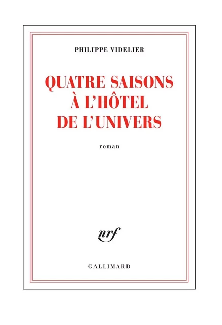 Quatre saisons à l'Hôtel de l'Univers - Philippe Videlier - Editions Gallimard