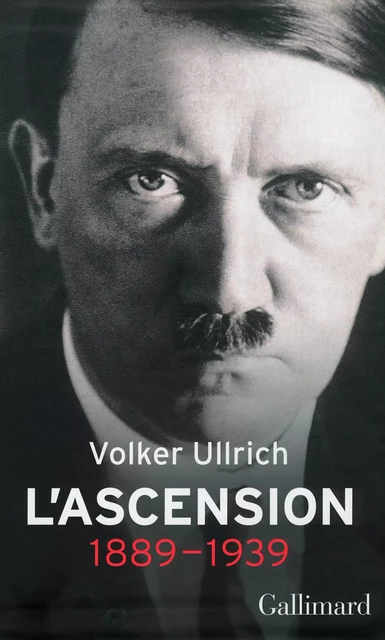 Adolf Hitler, une biographie. L'ascension, 1889-1939 - Volker Ullrich - Editions Gallimard