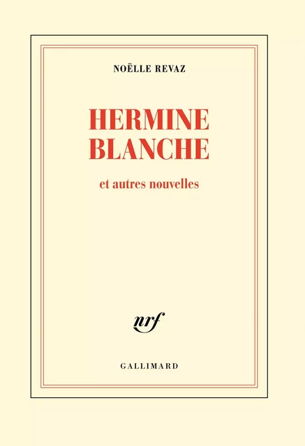 Hermine Blanche et autres nouvelles - Noëlle Revaz - Editions Gallimard