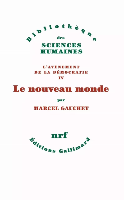 L'avènement de la démocratie (Tome 4) - Le nouveau monde - Marcel Gauchet - Editions Gallimard