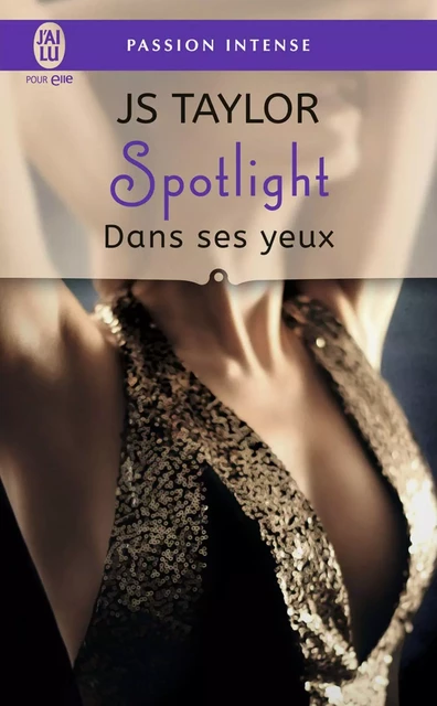 Spotlight (Tome 2) - Dans ses yeux - JS Taylor - J'ai Lu