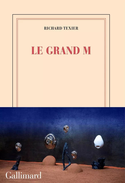 Le Grand M - Richard Texier - Editions Gallimard