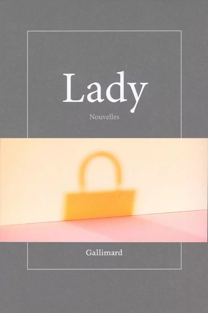 Lady - Cécile Guilbert, Camille Laurens, Eric Reinhardt, Nelly Kaprièlan, Colombe Schneck, Anthony Marra, Adam Gopnik, Alexander Maksik,  Collectifs - Editions Gallimard