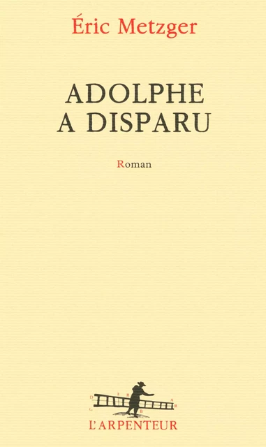 Adolphe a disparu - Éric Metzger - Editions Gallimard