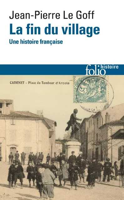 La fin du village. Une histoire française - Jean-Pierre Le Goff - Editions Gallimard