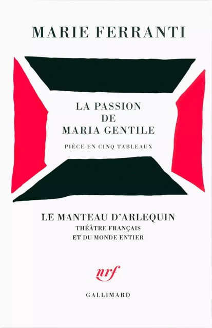 La passion de Maria Gentile. Pièce en cinq tableaux - Marie Ferranti - Editions Gallimard