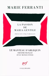 La passion de Maria Gentile. Pièce en cinq tableaux