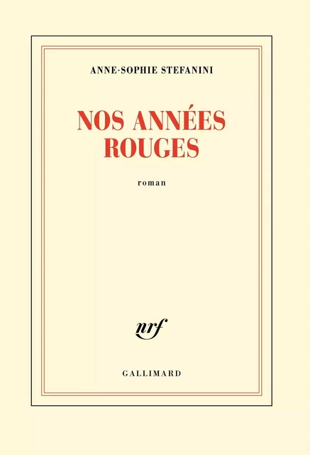 Nos années rouges - Anne-Sophie Stefanini - Editions Gallimard