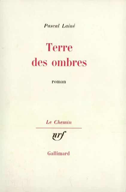 Terre des ombres - Pascal Lainé - Editions Gallimard