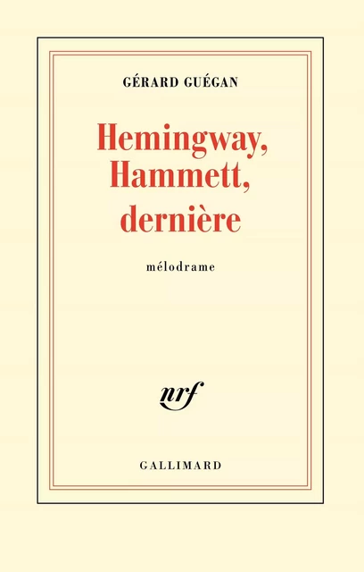 Hemingway, Hammett, dernière - Gérard Guégan - Editions Gallimard