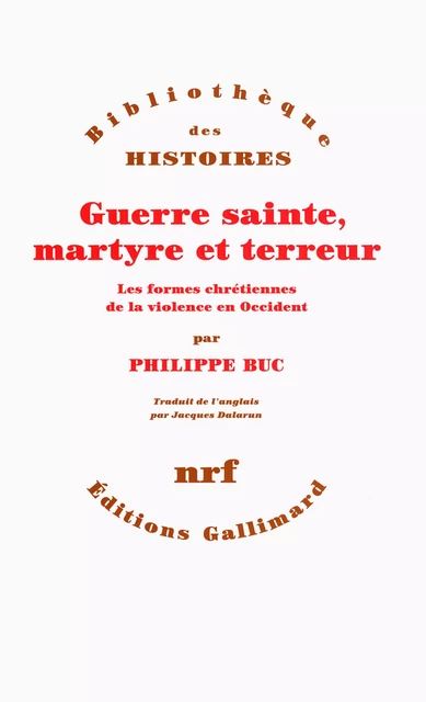 Guerre sainte, martyre et terreur. Les formes chrétiennes de la violence en Occident - Philippe Buc - Editions Gallimard