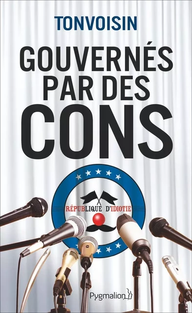 Gouvernés par des cons -  Tonvoisin - Pygmalion