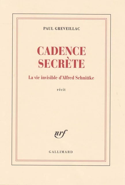 Cadence secrète. La vie invisible d'Alfred Schnittke - Paul Greveillac - Editions Gallimard