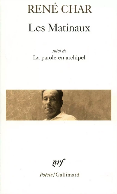 Les Matinaux / La Parole en archipel - René Char - Editions Gallimard