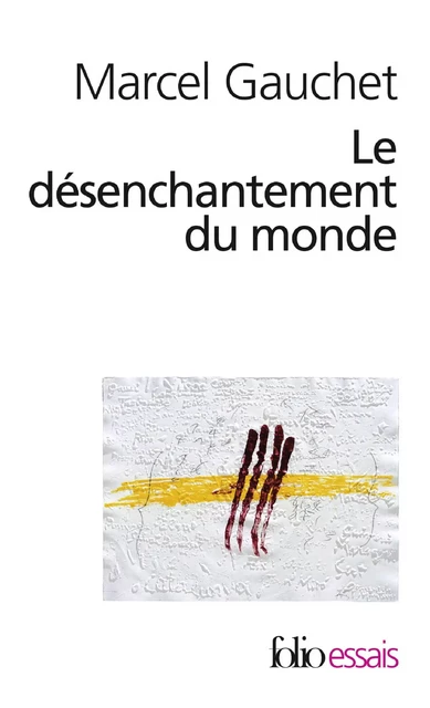 Le désenchantement du monde. Une histoire politique de la religion - Marcel Gauchet - Editions Gallimard