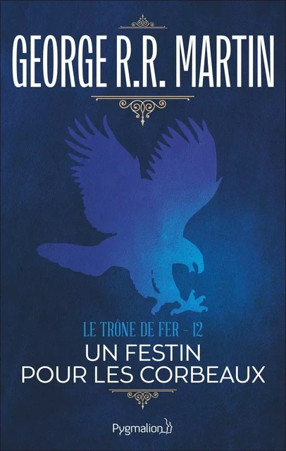 Le Trône de Fer (Tome 12) - Un festin pour les corbeaux - George R.R. Martin - Pygmalion