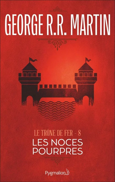 Le Trône de Fer (Tome 8) - Les noces pourpres - George R.R. Martin - Pygmalion