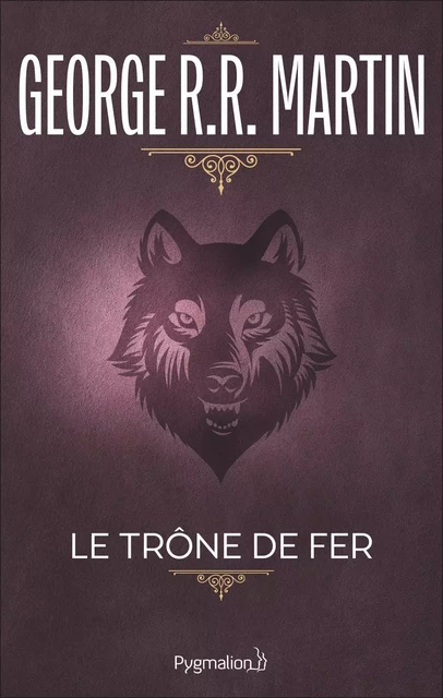 Le Trône de Fer (Tome 1) - La glace et le feu - George R.R. Martin - Pygmalion