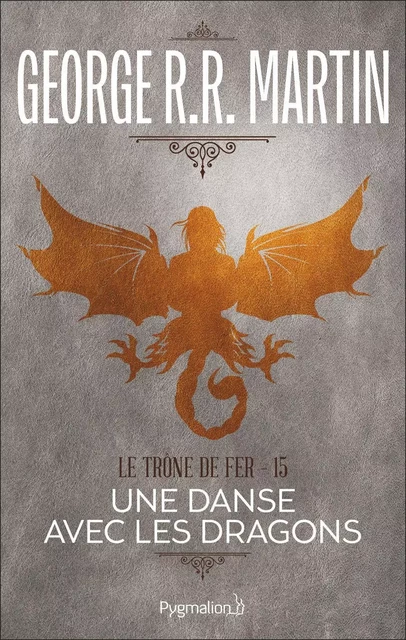 Le Trône de Fer (Tome 15) - Une danse avec les dragons - George R.R. Martin - Pygmalion