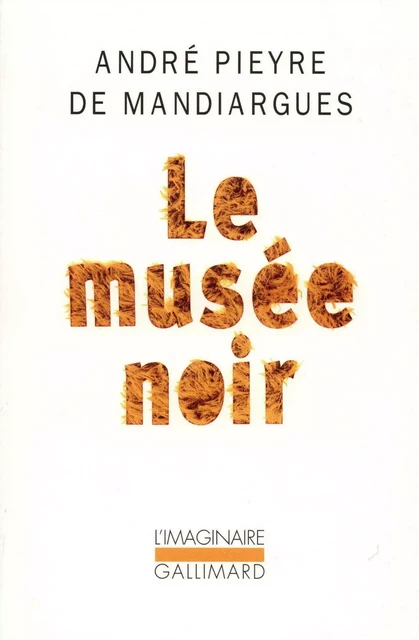 Le musée noir - André Pieyre de Mandiargues - Editions Gallimard