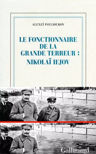 Le fonctionnaire de la Grande Terreur : Nikolaï Iejov - Alexeï Pavlioukov - Editions Gallimard