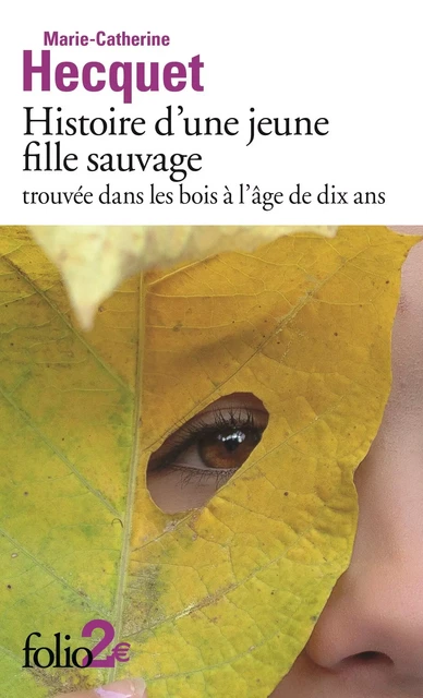 Histoire d'une jeune fille sauvage trouvée dans les bois à l'âge de dix ans - Marie-Catherine Hecquet - Editions Gallimard