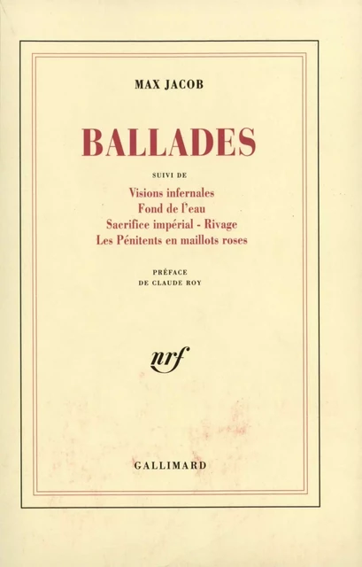 Ballades / Visions infernales / Fond de l'eau / Sacrifice impérial / Rivage / Les Pénitents en maillots roses - Max Jacob - Editions Gallimard