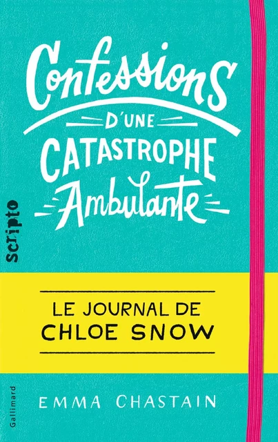 Le journal de Chloe Snow (Tome 1) - Confessions d’une catastrophe ambulante - Emma Chastain - Gallimard Jeunesse