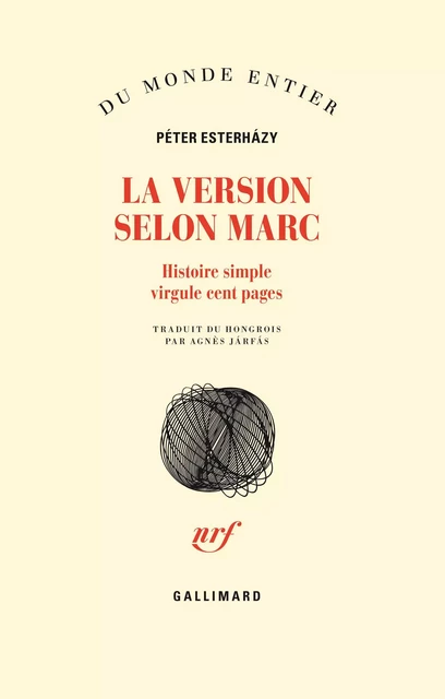 La Version selon Marc. Histoire simple virgule cent pages - Péter Esterházy - Editions Gallimard