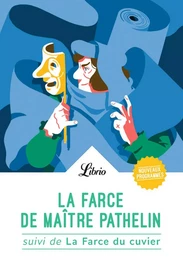 La Farce de maître Pathelin. Suivi de La Farce du cuvier