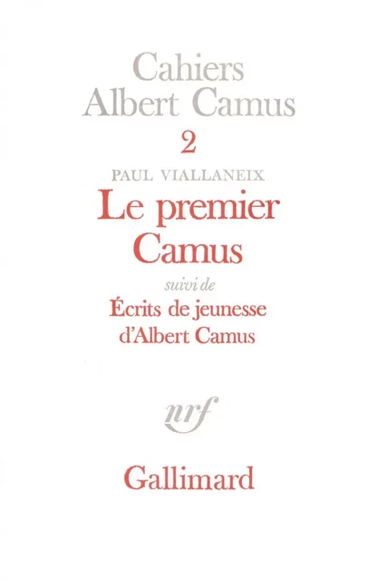 Le Premier Camus / Ecrits de jeunesse d'Albert Camus - Albert Camus, Paul Viallaneix - Editions Gallimard