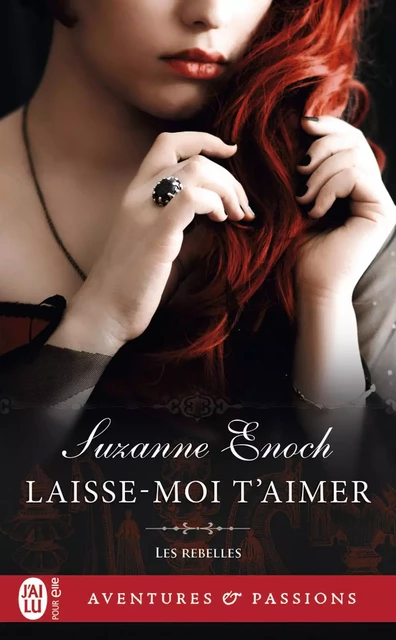 Les rebelles (Tome 4) - Laisse-moi t’aimer - Suzanne Enoch - J'ai Lu