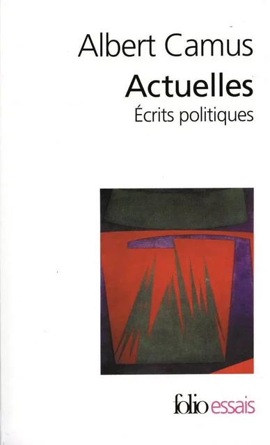 Actuelles (Tome I) - Écrits politiques. Chroniques 1944-1948 - Albert Camus - Editions Gallimard