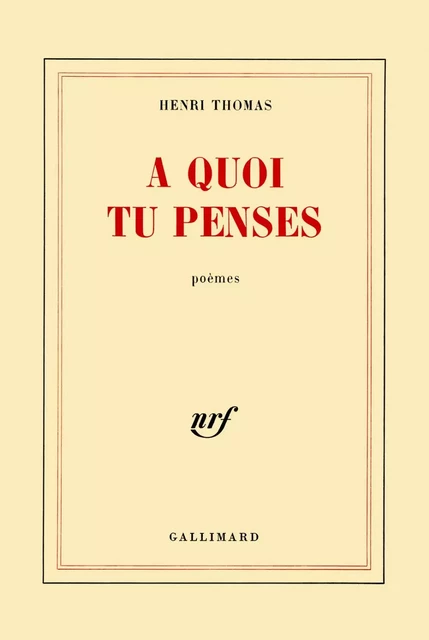 À quoi tu penses - Henri Thomas - Editions Gallimard