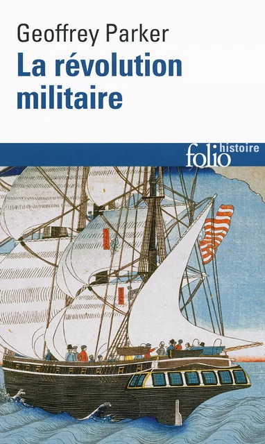 La révolution militaire. La guerre et l'essor de l'Occident, 1500-1800 - Geoffrey Parker - Editions Gallimard