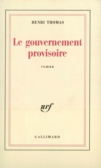 Le gouvernement provisoire - Henri Thomas - Editions Gallimard