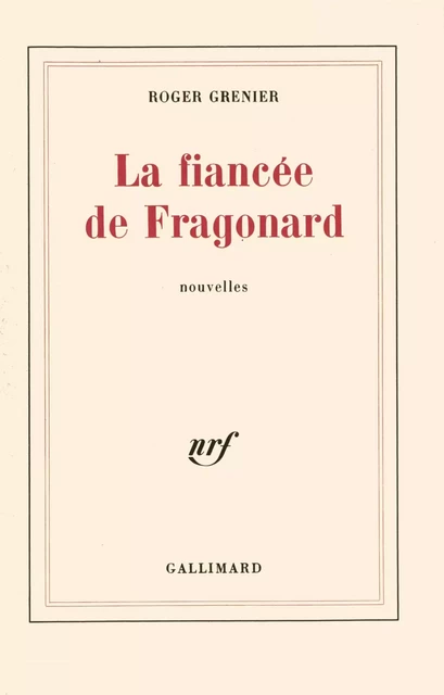 La fiancée de Fragonard - Roger Grenier - Editions Gallimard