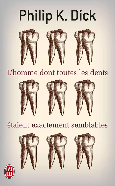 L'homme dont toutes les dents étaient exactement semblables - Philip K. Dick - J'ai Lu