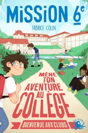 Mission sixième – Mène ton aventure au collège – Bienvenue aux clubs ! – Livre interactif jeunesse école – Dès 9 ans