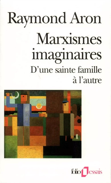 Marxismes imaginaires. D'une sainte famille à l'autre - Raymond Aron - Editions Gallimard