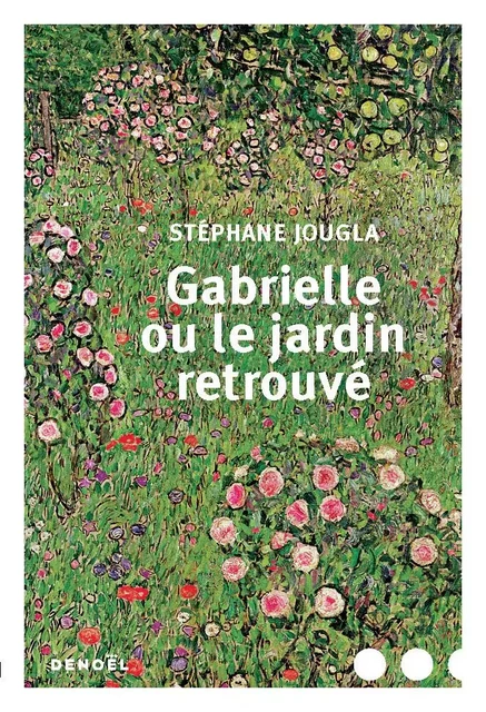 Gabrielle ou le jardin retrouvé - Stéphane Jougla - Denoël