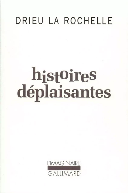 Histoires déplaisantes - Pierre Drieu La Rochelle - Editions Gallimard