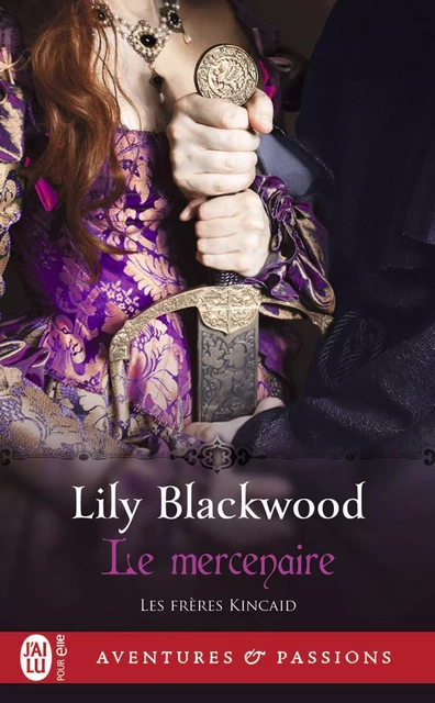 Les frères Kincaid (Tome 1) - Le mercenaire - Lily Blackwood - J'ai Lu