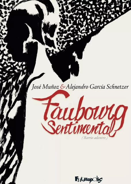 Faubourg sentimental - José Muñoz, Alejandro Garcia Schnetzer - Éditions Futuropolis