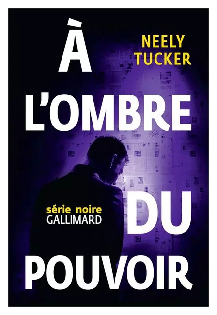 À l'ombre du pouvoir - Neely Tucker - Editions Gallimard