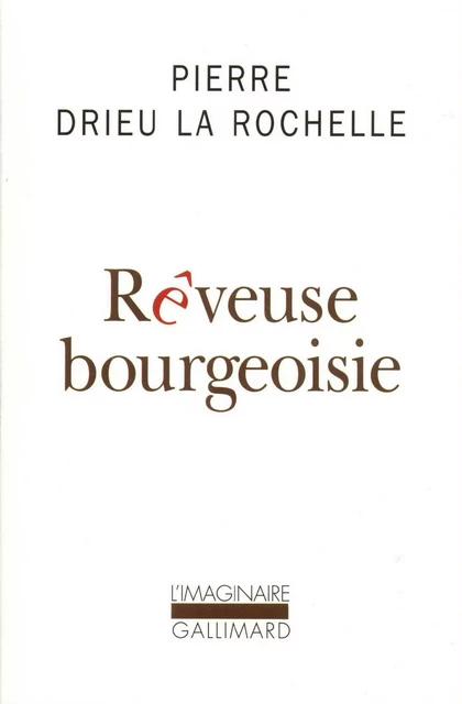 Rêveuse bourgeoisie - Pierre Drieu La Rochelle - Editions Gallimard