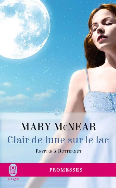 Revivre à Butternut (Tome 3) - Clair de lune sur le lac - Mary McNear - J'ai Lu