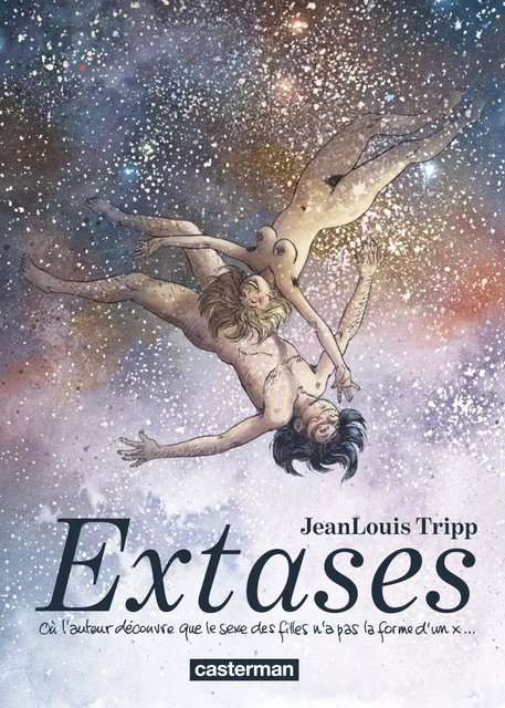 Extases (Tome 1) - Où l'auteur découvre que le sexe des filles n'a pas la forme d'un x... - Jean-Louis Tripp - Casterman