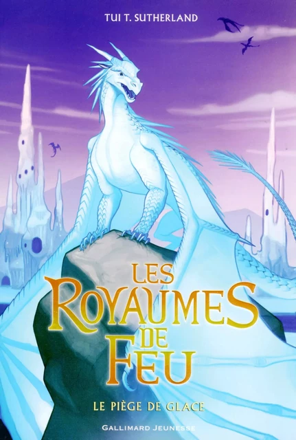 Les Royaumes de Feu (Tome 7) - Le piège de Glace - Tui T. Sutherland - Gallimard Jeunesse